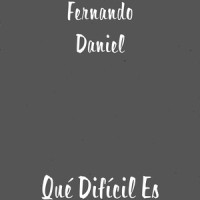 Qué Difícil Es_Fernando Daniel