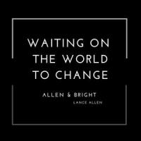 Waiting on the World to Change_Allen & Bright,Lance Allen