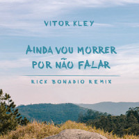 Ainda Vou Morrer por Não Falar_Vitor Kley,Rick Bonadio,Vitor Barbiero Kley