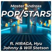 POP/STARS(feat. HIRAGA, Hyu, Johnny & Will Stetson)_Master Andross,HIRAGA,Hyu,Will Stetson