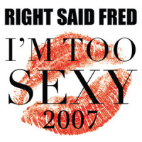 I'm Too Sexy 2007(Liquid Nation'S New York Pussy Club)_Right Said Fred