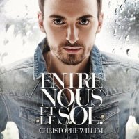 Entre nous et le sol_Christophe Willem