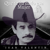 Que Te Ha Dado Esa Mujer_Juan Valentin