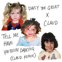 Tell Me Have You Been Dancing_Daisy the Great,Claud