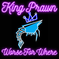 Worse For Where_King Prawn