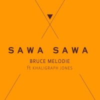 Sawa Sawa_Bruce Melodie,Khaligraph Jones