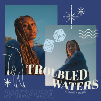 Troubled Waters_Parisalexa,Dawty Music,Warren Kurtiss,Tyler Reynolds,Eric Sanicola,Marc Nelkin,Paris Williams