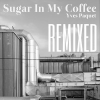 Sugar in My Coffee_Yves Paquet,Brannco