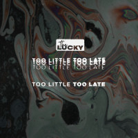Too Little Too Late_The Lucky