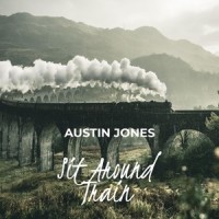 Sit Around Train_Austin Jones