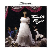 TWINKLE NIGHT (あるひとりのロマンティストの生誕)_TM NETWORK