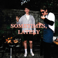 Sometimes, Lately_Delights,Ben Squires,Ben Kirkland,Adam Maxwell,Leo Willis