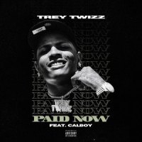 Paid Now_Trey Twizz,Calboy