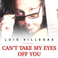 Can't Take My Eyes off You_Luis Villegas