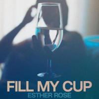 Fill My Cup_Esther Rose