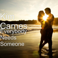 Everybody Needs Someone_Kim Carnes