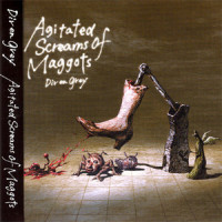 Agitated Screams of Maggots_Dir En Grey