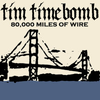 80,000 Mile of Wire_Tim Timebomb