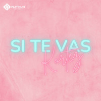 Si Te Vas_Kortez