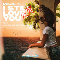 I Still Love You_MAZLIK,Elation,Chri$tian Gate$,Hakan Nuri Gülez,Nico Jesse Oskari Vidlund