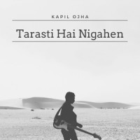 Tarasti Hai Nigahen_Kapil Ojha,Asim Azhar,Tarun Kushal