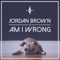 Am I Wrong_Jordan Brown