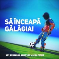 Sa inceapa galagia!_VH2,Anda Adam,What's Up,Alina Eremia
