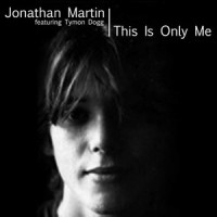 This Is Only Me_Jonathan Martin,Tymon Dogg
