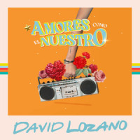 Amores Como el Nuestro_David Lozano,Sebastian Mendoza,Chili Fernandez,John C,Omar Alfanno