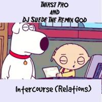 Intercourse(Relations)_DJ Suede The Remix God,Thirst Pro