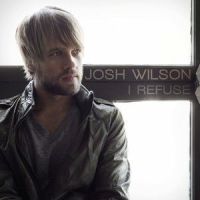 I Refuse_Josh Wilson