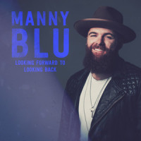 Looking Forward To Looking Back_Manny Blu