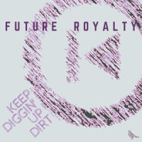 Keep Diggin' Up Dirt_Future Royalty,TOMI