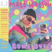 Come Over(feat. Matt Watson)_0nline.Dating,Matt Watson