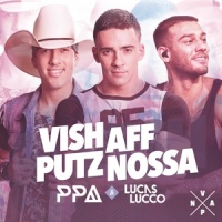 Vish, Aff, Putz, Nossa_Pedro Paulo & Alex,Lucas Lucco