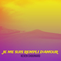Je me suis rempli d'amour_Keven Chouinard