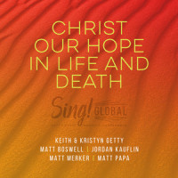 Christ Our Hope In Life And Death_Keith & Kristyn Getty,Matt Boswell,Matt Papa,Jordan Kauflin,Matt Merker