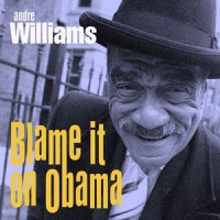 Blame it on Obama_Andre Williams