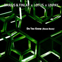 Do You Know (Boom Boom)_Darius & Finlay,Lotus,Unpay