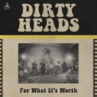 For What It’s Worth_Dirty Heads