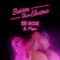 Better Than Electric_Kid Moxie,Maps