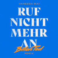 Ruf nicht mehr an_Vanessa Mai,Billen Ted