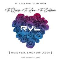 Te Quiero, Te Amo, Te Extraño (feat. Banda Los Lagos)_RVL ES RIVAL,Banda Los Lagos