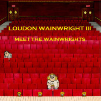 Meet the Wainwrights_Loudon Wainwright III,Lucy Wainwright Roche,Suzzy Roche,Rufus Wainwright,Martha Wainwright,Sloan Wainwright
