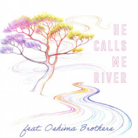 He Calls Me River(feat. Oshima Brothers)_Raye Zaragoza,Oshima Brothers