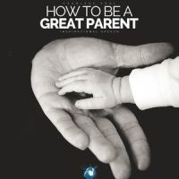 How to Be a Great Parent_Fearless Soul