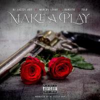 Make A Play (feat. Marcus LeVar, Tha Bandito & Felo)_DJ Lazzzy Boy,Marcus LeVar,Tha Bandito,Felo