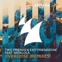 Overdose_Two Friends,Exit Friendzone,Natalola