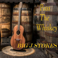 Pass the Whiskey_Big J Stokes