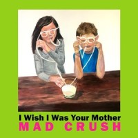 I Wish I Was Your Mother_Mad Crush